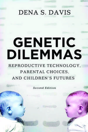 Genetic Dilemmas: Reproductive Technology, Parental Choices, and Children's Futures de Dena Davis