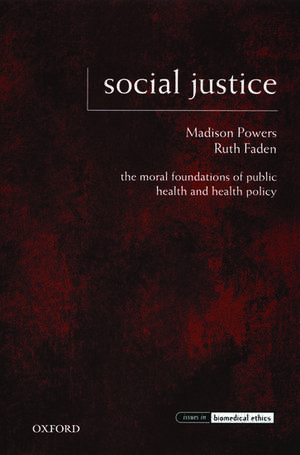 Social Justice: The Moral Foundations of Public Health and Health Policy de Madison Powers