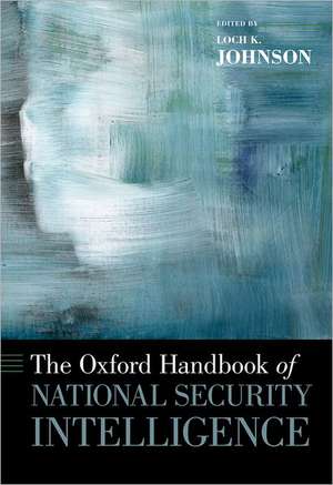 The Oxford Handbook of National Security Intelligence de Loch Johnson