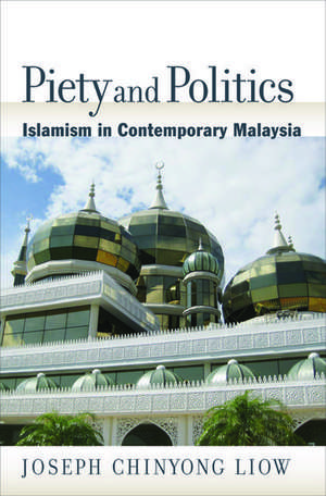 Piety and Politics: Islamism in Contemporary Malaysia de Joseph Chiyong Liow