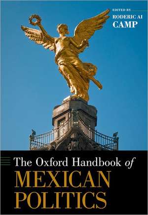 The Oxford Handbook of Mexican Politics de Roderic Ai Camp