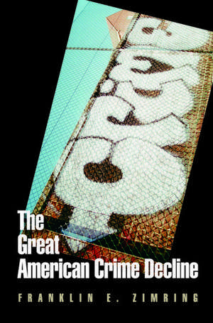 The Great American Crime Decline de Franklin E. Zimring