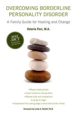 Overcoming Borderline Personality Disorder: A Family Guide for Healing and Change de Valerie Porr, M.A.