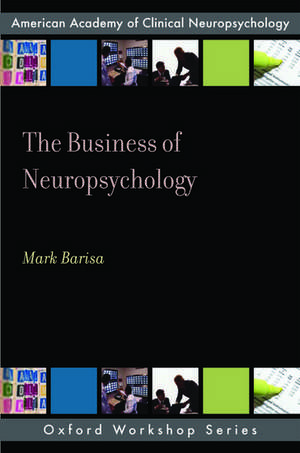 The Business of Neuropsychology de Mark Barisa