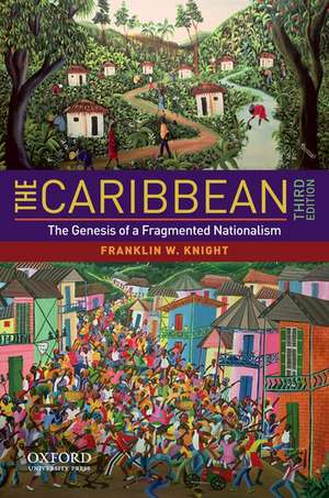 The Caribbean: The Genesis of a Fragmented Nationalism de Franklin W. Knight