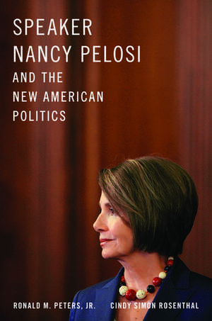 Speaker Nancy Pelosi and the New American Politics de Ronald Peters