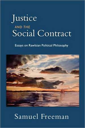 Justice and the Social Contract: Essays on Rawisian Political Philosophy de Samuel Freeman