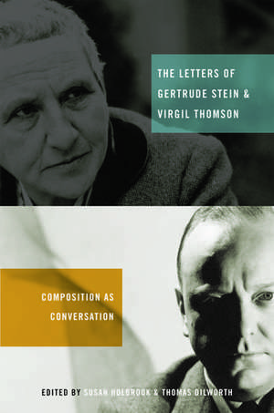 The Letters of Gertrude Stein and Virgil Thomson: Composition as Conversation de Thomas Dilworth