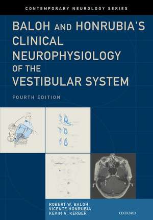 Baloh and Honrubia's Clinical Neurophysiology of the Vestibular System de FAAN, Robert W. Baloh, MD