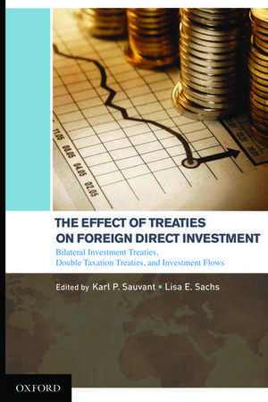 The Effect of Treaties on Foreign Direct Investment: Bilateral Investment Treaties, Double Taxation Treaties, and Investment Flows de Karl P Sauvant