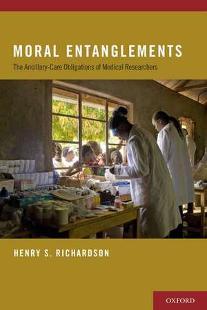 Moral Entanglements: The Ancillary-Care Obligations of Medical Researchers de Henry S. Richardson