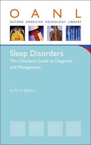 Sleep Disorders: The Clinician's Guide to Diagnosis and Management de Ruth Benca