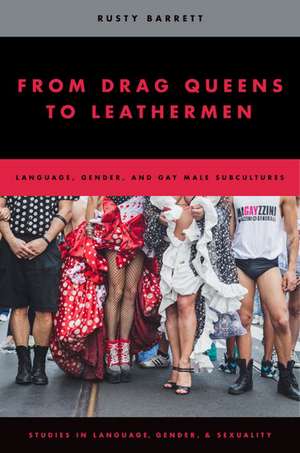 From Drag Queens to Leathermen: Language, Gender, and Gay Male Subcultures de Rusty Barrett