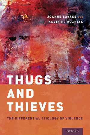 Thugs and Thieves: The Differential Etiology of Violence de Joanne Savage