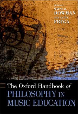 The Oxford Handbook of Philosophy in Music Education de Wayne D. Bowman