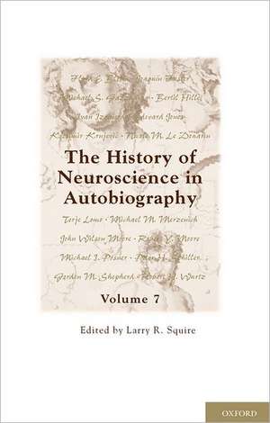 The History of Neuroscience in Autobiography: Volume 7 de Larry R. Squire