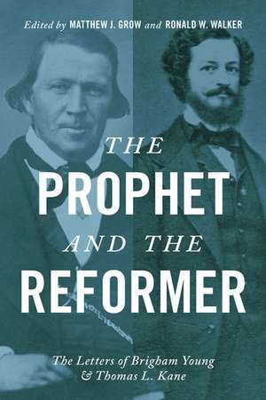 The Prophet and the Reformer: The Letters of Brigham Young and Thomas L. Kane de Matthew J. Grow