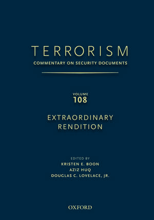 TERRORISM: Commentary on Security Documents Volume 108: EXTRAORDINARY RENDITION de Douglas Lovelace