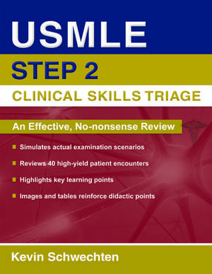 USMLE Step 2 Clinical Skills Triage: A Guide to Honing Clinical Skills de Kevin Schwechten