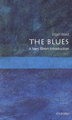 The Blues: A Very Short Introduction de Elijah Wald