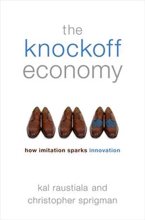 The Knockoff Economy: How Imitation Sparks Innovation de Kal Raustiala