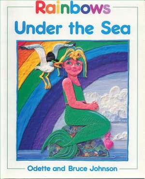 Rainbows Under the Sea de Odette Johnson