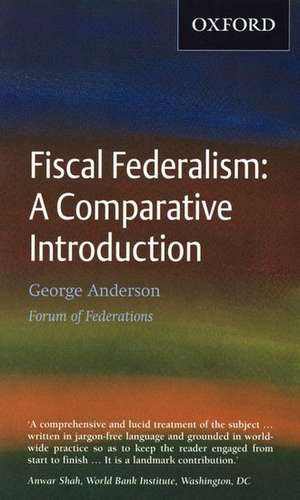 Fiscal Federalism: Fiscal Federalism: A Comparative Introduction de George Anderson