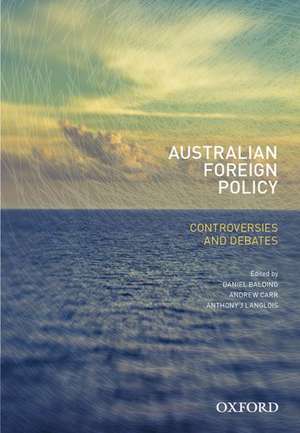 Australian Foreign Policy: Controversies and Debates de Daniel Baldino