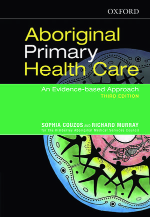 Aboriginal Primary Health Care: An Evidence-based Approach de Sophia Couzos