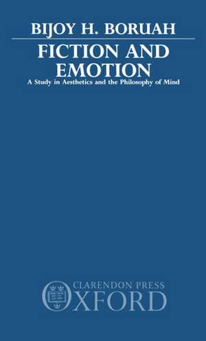 Fiction and Emotion: A Study in Aesthetics and the Philosophy of Mind de Bijoy H. Boruah