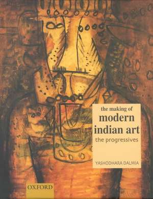 The Making of Modern Art: The Progressives de Yashodhara Dalmia