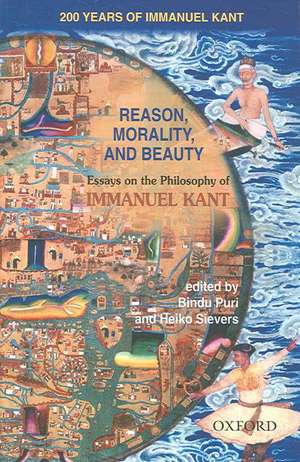 Reason, Morality, and Beauty: Essays on the Philosophy of Immanuel Kant de Bindu Puri