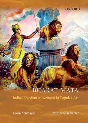 Bharat Mata: Calendar Art and India's Freedom Struggle de Erwin Neumayer