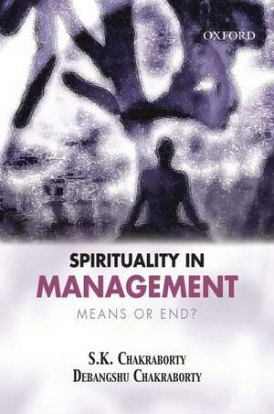 Spirituality in Management: Means or End? de S.K. Chakraborty