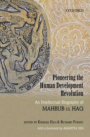 Pioneering the Human Development Revolution: An Intellectual Biography of Mahbub ul Haq de Khadija Haq