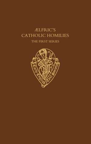 Aelfric's Catholic Homilies: The First Series: Text de Peter Clemoes