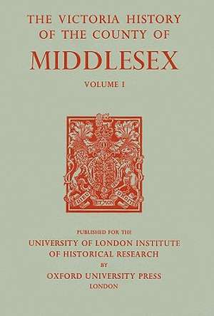 A History of the County of Middlesex – Volume I – Physique, Archaeology, Domesday Survey, Ecclesiastical Organization, Education, Index to P de J. S. Cockburn