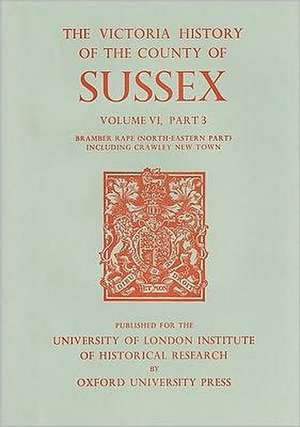 A History of the County of Sussex – Volume VI Part III: Bramber Rape (North–Eastern Part) including Crawley New Town de T.p. Hudson