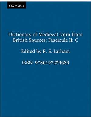 Dictionary of Medieval Latin from British Sources: Fascicule II: C de R. E. Latham