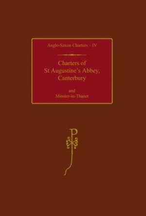 Charters of St Augustine's Abbey, Canterbury and Minster-in-Thanet de S. E. Kelly