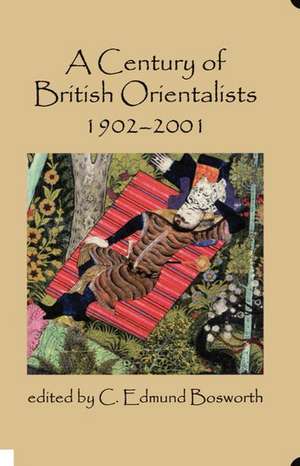 A Century of British Orientalists, 1902-2001 de C. Edmund Bosworth