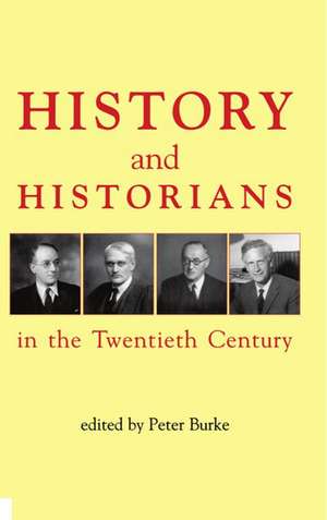 History and Historians in the Twentieth Century de Peter Burke