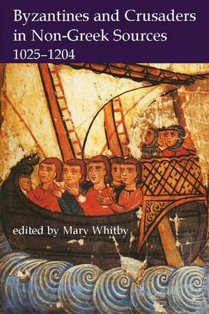 Byzantines and Crusaders in Non-Greek Sources, 1025-1204 de Mary Whitby