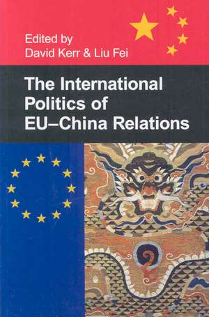 The International Politics of EU-China Relations de David Kerr