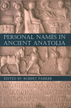 Personal Names in Ancient Anatolia de Robert Parker