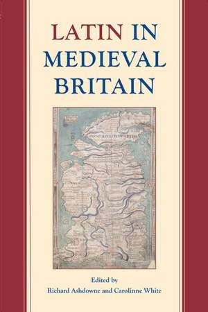 Latin in Medieval Britain de Richard Ashdowne