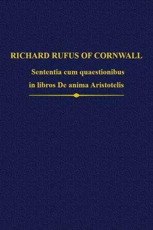 Richard Rufus: Sententia cum quaestionibus in libros De anima Aristotelis de Jennifer Ottman