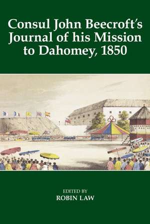 Consul John Beecroft's Journal of his Mission to Dahomey, 1850 de Robin Law