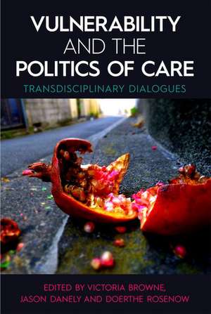 Vulnerability and the Politics of Care: Transdisciplinary Dialogues de Victoria Browne