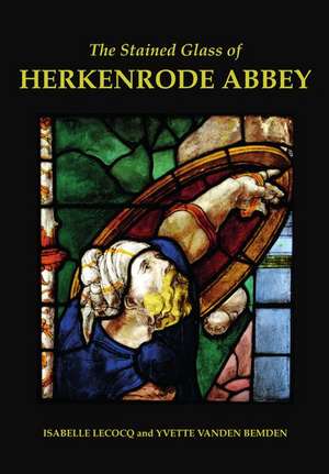 The Stained Glass of Herkenrode Abbey de Yvette Vanden Bemden